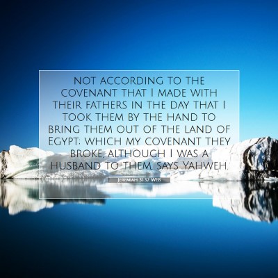 Picture 07 - Jeremiah 31:32 WEB - not according to the covenant that I made with - Bible Verse Picture