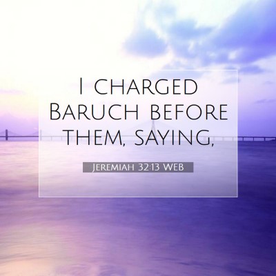 Picture 07 - Jeremiah 32:13 WEB - I charged Baruch before them, - Bible Verse Picture