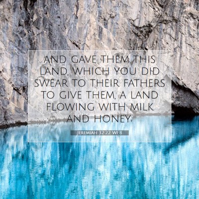 Picture 07 - Jeremiah 32:22 WEB - and gave them this land, which you did swear to - Bible Verse Picture