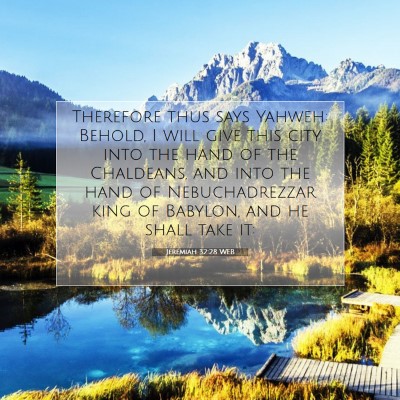 Picture 07 - Jeremiah 32:28 WEB - Therefore thus says Yahweh: Behold, I will give - Bible Verse Picture