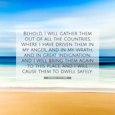 Picture 07 - Jeremiah 32:37 WEB - Behold, I will gather them out of all the - Bible Verse Picture