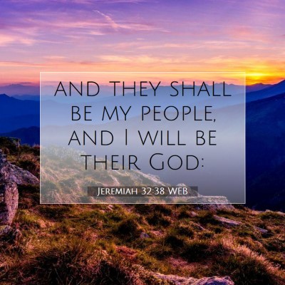 Picture 07 - Jeremiah 32:38 WEB - and they shall be my people, and I will be their - Bible Verse Picture