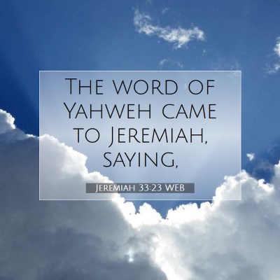 Picture 07 - Jeremiah 33:23 WEB - The word of Yahweh came to Jeremiah, - Bible Verse Picture