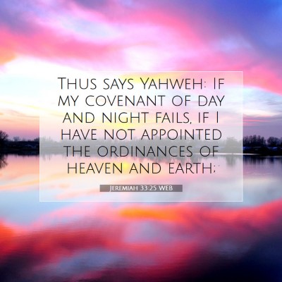 Picture 07 - Jeremiah 33:25 WEB - Thus says Yahweh: If my covenant of day and night - Bible Verse Picture