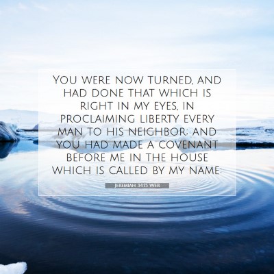 Picture 07 - Jeremiah 34:15 WEB - You were now turned, and had done that which is - Bible Verse Picture