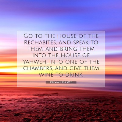Picture 07 - Jeremiah 35:2 WEB - Go to the house of the Rechabites, and speak to - Bible Verse Picture