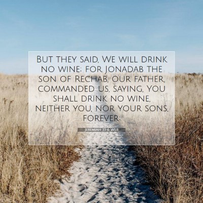Picture 07 - Jeremiah 35:6 WEB - But they said, We will drink no wine; for Jonadab - Bible Verse Picture