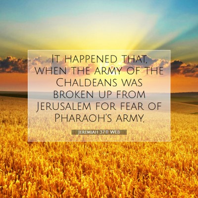 Picture 07 - Jeremiah 37:11 WEB - It happened that, when the army of the Chaldeans - Bible Verse Picture