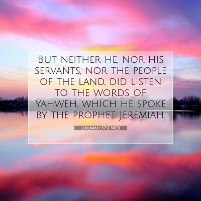 Picture 07 - Jeremiah 37:2 WEB - But neither he, nor his servants, nor the people - Bible Verse Picture