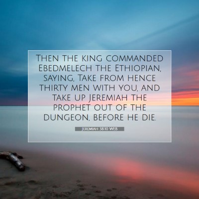 Picture 07 - Jeremiah 38:10 WEB - Then the king commanded Ebedmelech the Ethiopian, - Bible Verse Picture