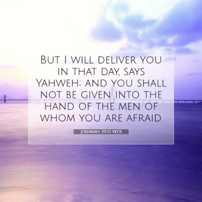 Picture 07 - Jeremiah 39:17 WEB - But I will deliver you in that day, says Yahweh; - Bible Verse Picture
