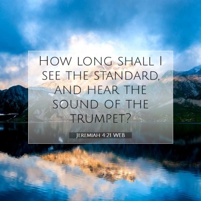 Picture 07 - Jeremiah 4:21 WEB - How long shall I see the standard, and hear the - Bible Verse Picture