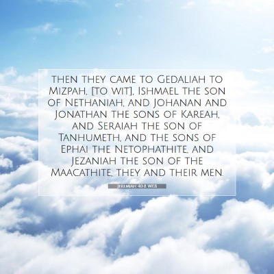 Picture 07 - Jeremiah 40:8 WEB - then they came to Gedaliah to Mizpah, [to wit], - Bible Verse Picture