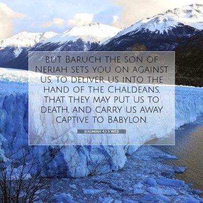 Picture 07 - Jeremiah 43:3 WEB - but Baruch the son of Neriah sets you on against - Bible Verse Picture