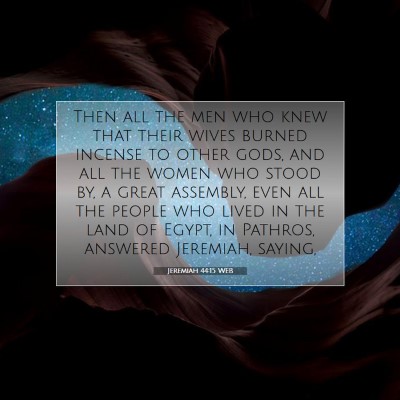 Picture 07 - Jeremiah 44:15 WEB - Then all the men who knew that their wives burned - Bible Verse Picture