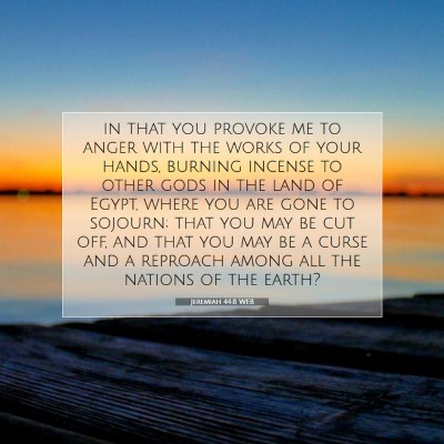 Picture 07 - Jeremiah 44:8 WEB - in that you provoke me to anger with the works of - Bible Verse Picture