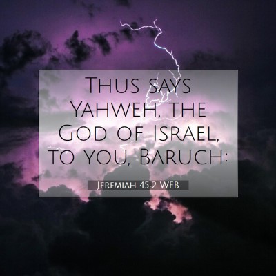 Picture 07 - Jeremiah 45:2 WEB - Thus says Yahweh, the God of Israel, to you, - Bible Verse Picture