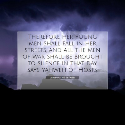 Picture 07 - Jeremiah 49:26 WEB - Therefore her young men shall fall in her - Bible Verse Picture