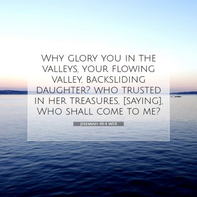 Picture 07 - Jeremiah 49:4 WEB - Why glory you in the valleys, your flowing - Bible Verse Picture