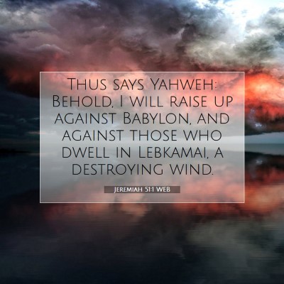 Picture 07 - Jeremiah 51:1 WEB - Thus says Yahweh: Behold, I will raise up against - Bible Verse Picture