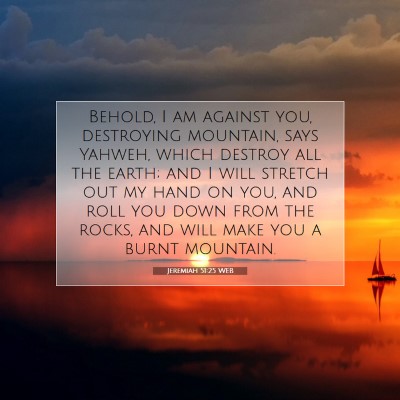 Picture 07 - Jeremiah 51:25 WEB - Behold, I am against you, destroying mountain, - Bible Verse Picture