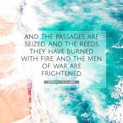 Picture 07 - Jeremiah 51:32 WEB - and the passages are seized, and the reeds they - Bible Verse Picture