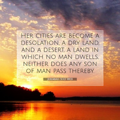 Picture 07 - Jeremiah 51:43 WEB - Her cities are become a desolation, a dry land, - Bible Verse Picture