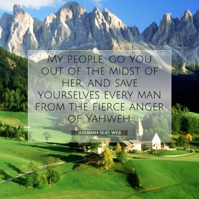 Picture 07 - Jeremiah 51:45 WEB - My people, go you out of the midst of her, and - Bible Verse Picture