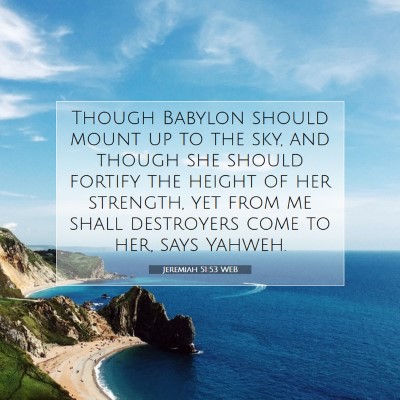 Picture 07 - Jeremiah 51:53 WEB - Though Babylon should mount up to the sky, and - Bible Verse Picture