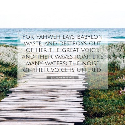 Picture 07 - Jeremiah 51:55 WEB - For Yahweh lays Babylon waste, and destroys out - Bible Verse Picture