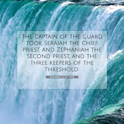 Picture 07 - Jeremiah 52:24 WEB - The captain of the guard took Seraiah the chief - Bible Verse Picture
