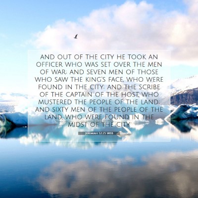 Picture 07 - Jeremiah 52:25 WEB - and out of the city he took an officer who was - Bible Verse Picture
