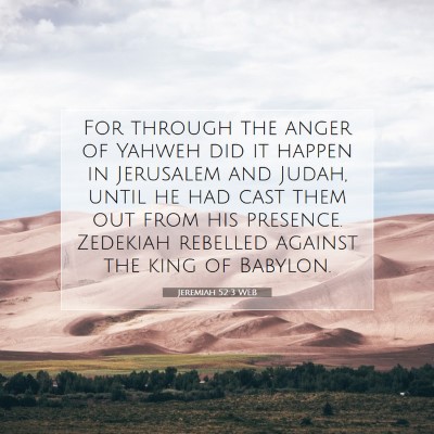 Picture 07 - Jeremiah 52:3 WEB - For through the anger of Yahweh did it happen in - Bible Verse Picture