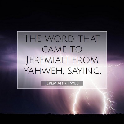 Picture 07 - Jeremiah 7:1 WEB - The word that came to Jeremiah from Yahweh, - Bible Verse Picture