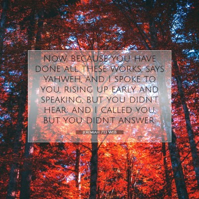 Picture 07 - Jeremiah 7:13 WEB - Now, because you have done all these works, says - Bible Verse Picture