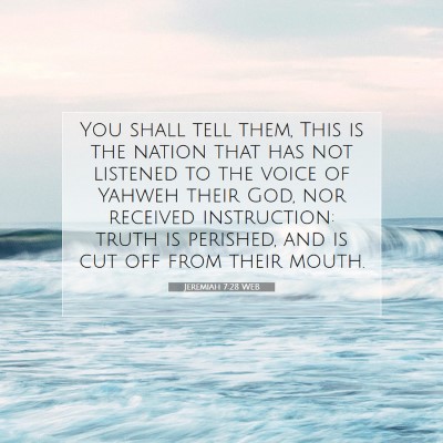 Picture 07 - Jeremiah 7:28 WEB - You shall tell them, This is the nation that has - Bible Verse Picture