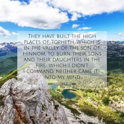 Picture 07 - Jeremiah 7:31 WEB - They have built the high places of Topheth, which - Bible Verse Picture