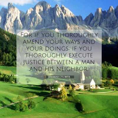 Picture 07 - Jeremiah 7:5 WEB - For if you thoroughly amend your ways and your - Bible Verse Picture