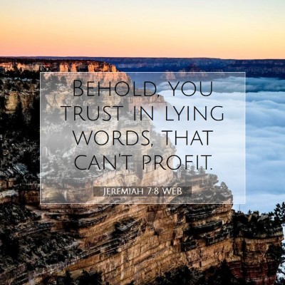 Picture 07 - Jeremiah 7:8 WEB - Behold, you trust in lying words, that can't - Bible Verse Picture