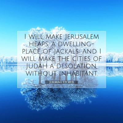 Picture 07 - Jeremiah 9:11 WEB - I will make Jerusalem heaps, a dwelling-place of - Bible Verse Picture