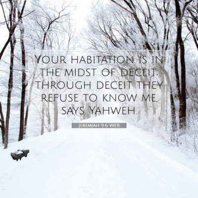 Picture 07 - Jeremiah 9:6 WEB - Your habitation is in the midst of deceit; - Bible Verse Picture