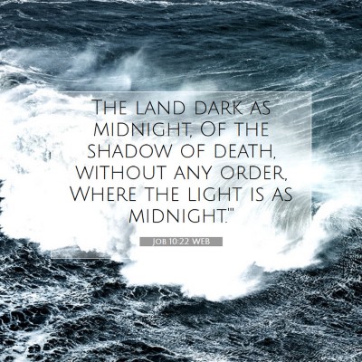 Picture 07 - Job 10:22 WEB - The land dark as midnight, Of the shadow of - Bible Verse Picture