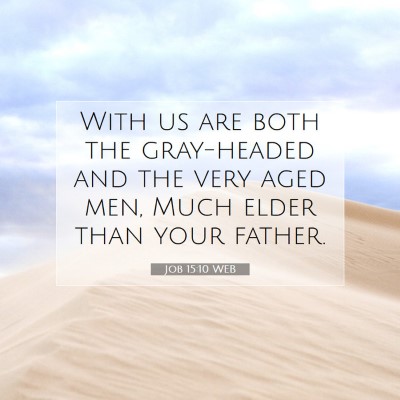 Picture 07 - Job 15:10 WEB - With us are both the gray-headed and the very - Bible Verse Picture