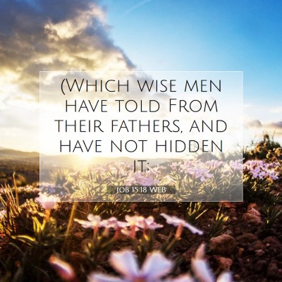 Picture 07 - Job 15:18 WEB - (Which wise men have told From their fathers, and - Bible Verse Picture