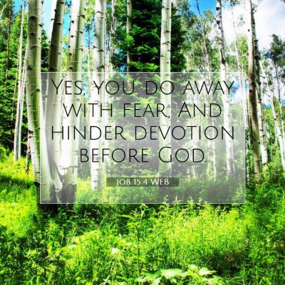 Picture 07 - Job 15:4 WEB - Yes, you do away with fear, And hinder devotion - Bible Verse Picture