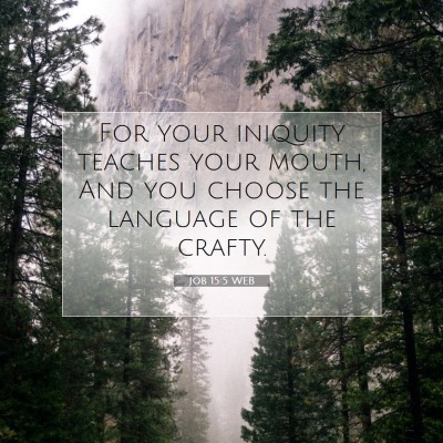 Picture 07 - Job 15:5 WEB - For your iniquity teaches your mouth, And you - Bible Verse Picture