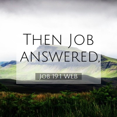Picture 07 - Job 19:1 WEB - Then Job - Bible Verse Picture