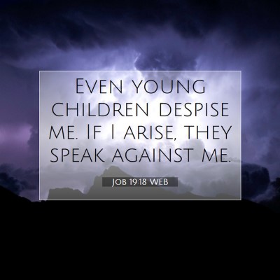Picture 07 - Job 19:18 WEB - Even young children despise me. If I arise, they - Bible Verse Picture