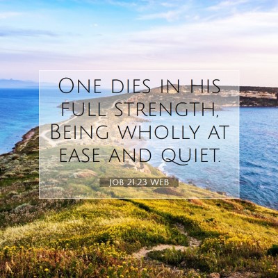 Picture 07 - Job 21:23 WEB - One dies in his full strength, Being wholly at - Bible Verse Picture