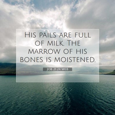 Picture 07 - Job 21:24 WEB - His pails are full of milk. The marrow of his - Bible Verse Picture